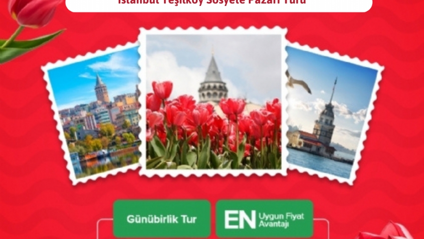 23 NİSAN 2025 GÜNÜBİRLİK İSTANBUL LALE FESTİVALİ-EMİRGAN  TURU