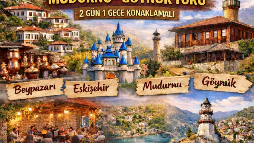 13-14 HAZİRAN 2026 BEYPAZARI-ESKİŞEHİR-MUDURNU-GÖYNÜK TURU