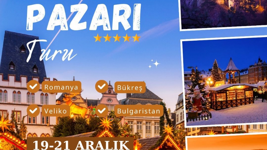 19-21 ARALIK 2025  ROMANYA BÜKREŞ BULGARISTAN- VELİKO TARNOVO NOEL PAZARI TURU