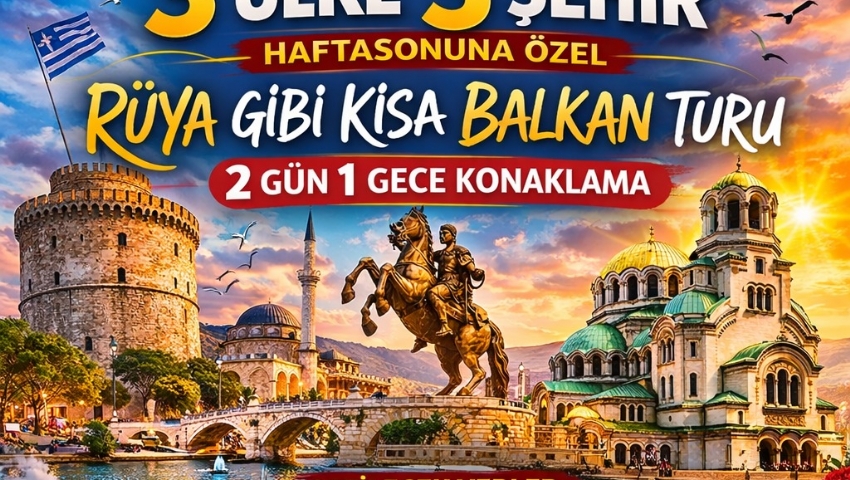 10-12 NİSAN 2026 YUNANİSTAN-SELANİK-MAKEDONYA-ÜSKÜP-BULGARİSTAN-SOFYA
