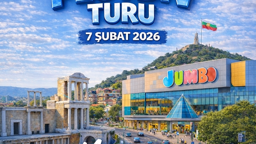 7 ŞUBAT 2026 GÜNÜBİRLİK PLOVDİV TURU