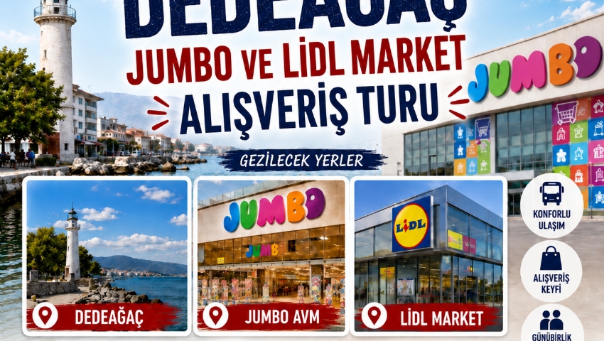 16 OCAK 2027 GÜNÜBİRLİK DEDEAĞAÇ JUMBO VE LİDL MARKET  ALIŞVERİŞ TURU