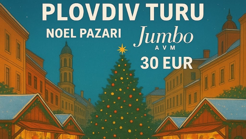 14 ARALIK 2025 GÜNÜBİRLİK PLOVDİV TURU