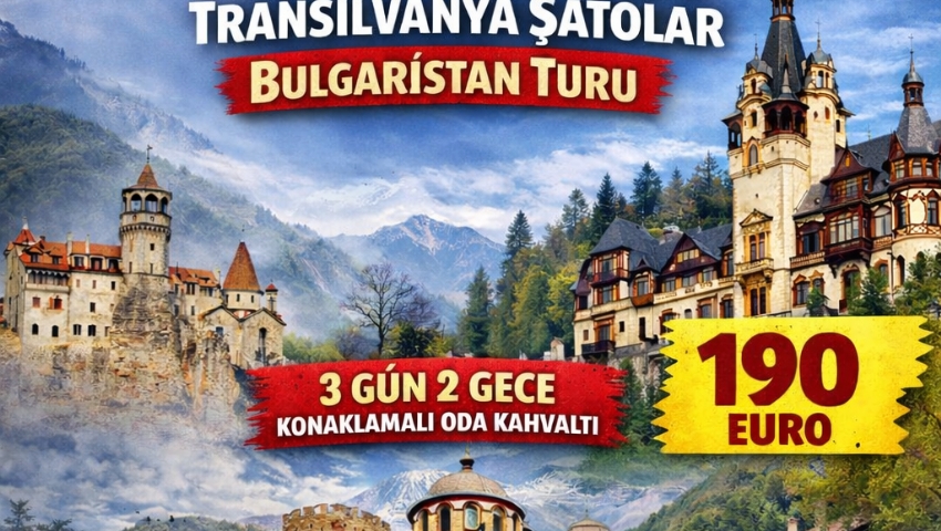 6-9 AĞUSTOS 2026 ROMANYA-TRANSİLVANYA-ŞATOLAR-BULGARİSTAN TURU