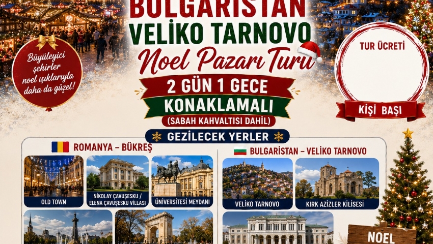 25-27 ARALIK 2026  ROMANYA BÜKREŞ BULGARISTAN- VELİKO TARNOVO NOEL PAZARI TURU