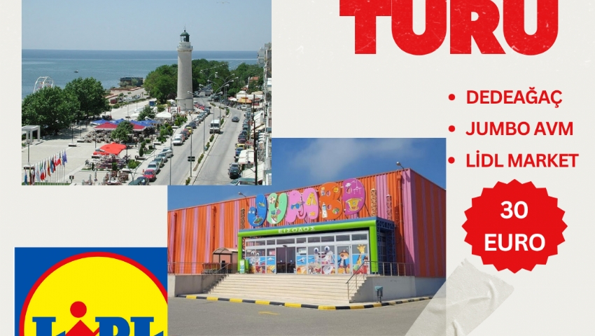 15 KASIM 2025 DEDEAĞAÇ JUMBO VE LİDL MARKET  ALIŞVERİŞ TURU