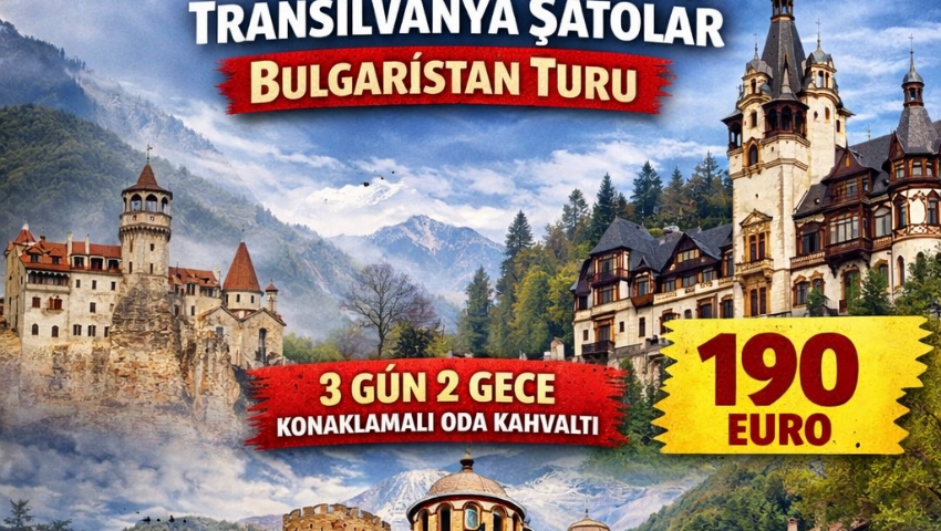 19-22 MART 2026 ROMANYA-TRANSİLVANYA-ŞATOLAR-BULGARİSTAN TURU