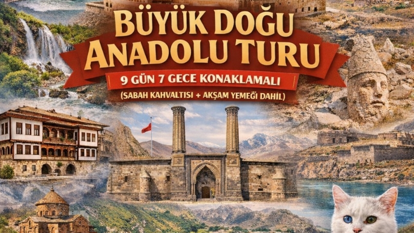 17-25 NİSAN 2026 BÜYÜK DOĞU ANADOLU TURU
