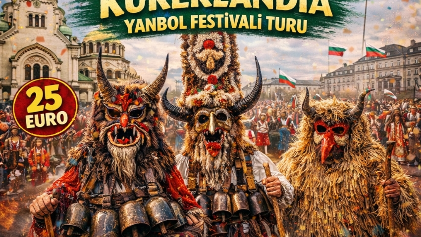 28 ŞUBAT 2026 BULGARİSTAN KUKERLANDİA YAMBOL FESTİVALİ TURU
