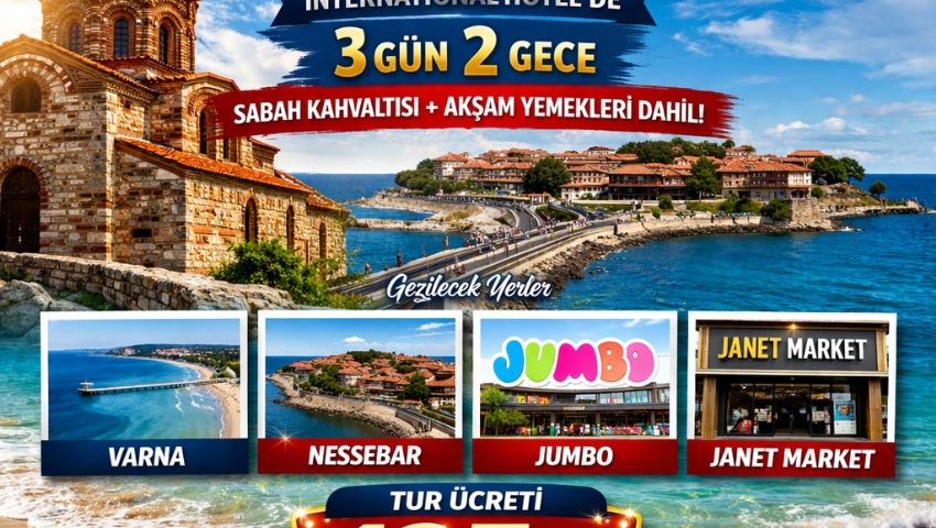 14-16 NİSAN 2026 BULGARİSTAN-VARNA NESSEBAR TURU