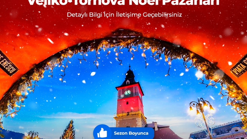 12-14 ARALIK 2025  ROMANYA BÜKREŞ BULGARISTAN- VELİKO TARNOVO NOEL PAZARI TURU