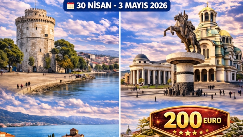 30 NİSAN - 3 MAYIS 2026 SELANİK-OHRİD-ÜSKÜP-SOFYA KISA BALKAN TURU