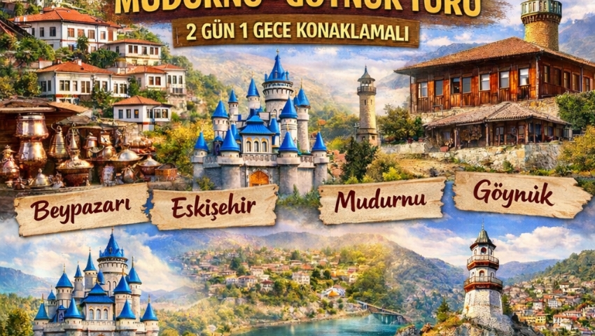 9-10 2026 BEYPAZARI-ESKİŞEHİR-MUDURNU-GÖYNÜK TURU
