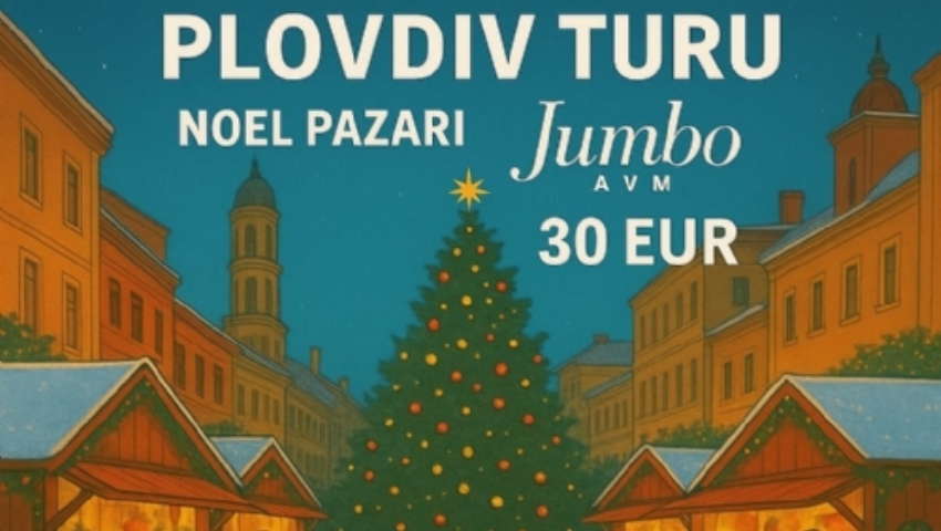 21 ARALIK 2025 GÜNÜBİRLİK PLOVDİV TURU