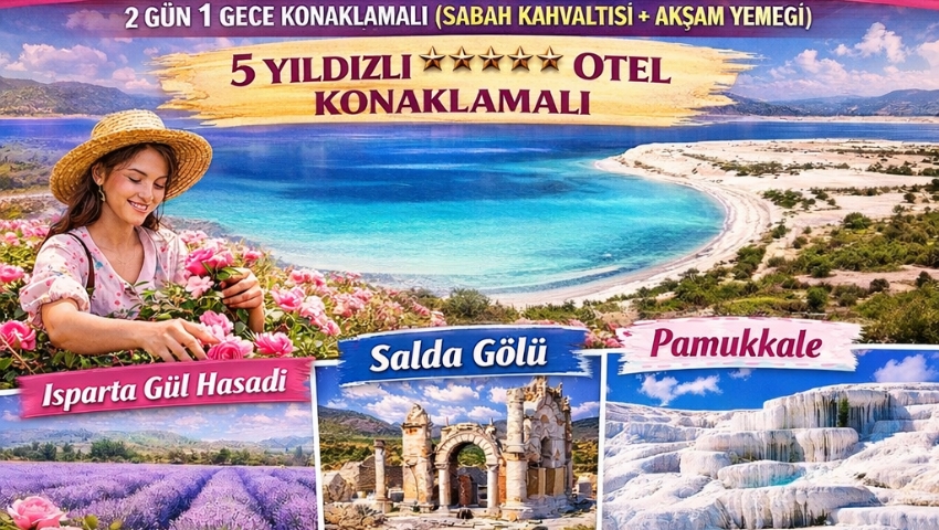 5-7 HAZİRAN 2026 ISPARTA GÜL HASADI - SALDA GÖLÜ VE PAMUKKALE TURU