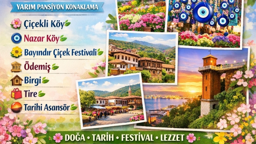 1-3 MAYIS 2026 İZMİR BAYINDIR ÇİÇEK FESTİVALİ-NAZAR KÖY-ÖDEMİŞ-BİRGE-TİRE TURU