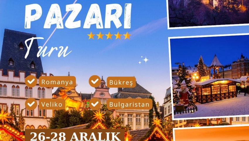 26-28 ARALIK 2025  ROMANYA BÜKREŞ BULGARISTAN- VELİKO TARNOVO NOEL PAZARI TURU