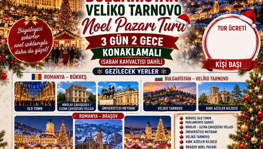 10-13 ARALIK 2026  ROMANYA BÜKREŞ BULGARISTAN- VELİKO TARNOVO NOEL PAZARI TURU