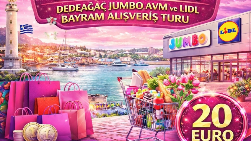 17 MART 2026 GÜNÜBİRLİK DEDEAĞAÇ JUMBO VE LİDL MARKET  ALIŞVERİŞ TURU