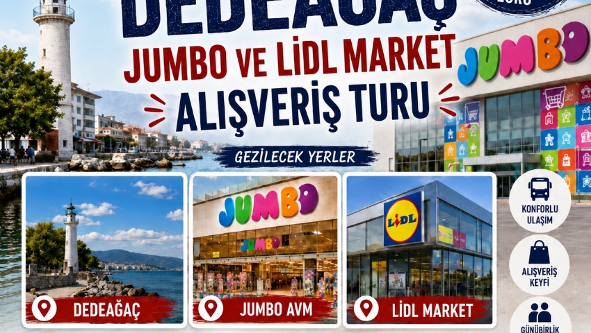 30 EYLÜL 2026 GÜNÜBİRLİK DEDEAĞAÇ JUMBO VE LİDL MARKET  ALIŞVERİŞ TURU