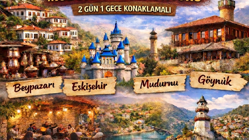 7-8 KASIM 2026 BEYPAZARI-ESKİŞEHİR-MUDURNU-GÖYNÜK TURU