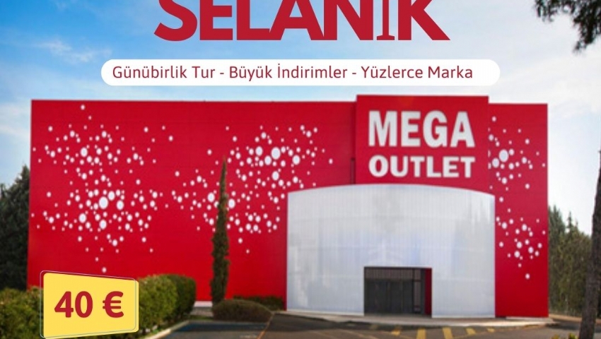 31 MAYIS GÜNÜBİRLİK YUNANİSTAN SELANİK MEGA OUTLET TURU