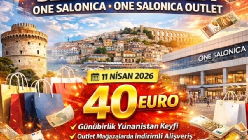 9 MAYIS 2026 GÜNÜBİRLİK YUNANİSTAN SELANİK ONE SALONİCA OUTLET MALL AVM TURU