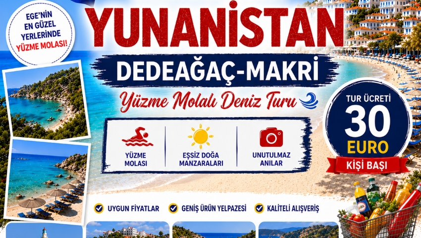 23 AĞUSTOS 2026 GÜNÜBİRLİK YUNANİSTAN DEDEAĞAÇ-MAKRİ DENİZ TURU