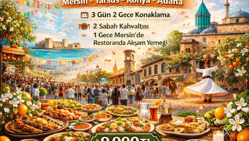 2-5 NİSAN 2026 GURME TURU-ADANA PORTAKAL ÇİÇEĞİ FESTİVALİ-MERSİN TARSUS-KONYA TURU