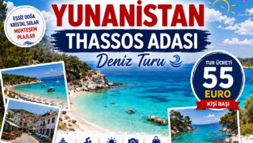 25 TEMMUZ 2026 GÜNÜBİRLİK YUNANİSTAN THASSOS ADASI DENİZ TURU