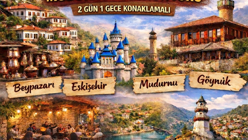 17-18 EKİM 2026 BEYPAZARI-ESKİŞEHİR-MUDURNU-GÖYNÜK TURU