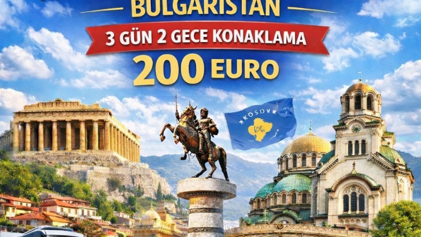 7-10 KASIM 2026 YUNANİSTAN-MAKEDONYA-KOSOVA-BULGARİSTAN TURU