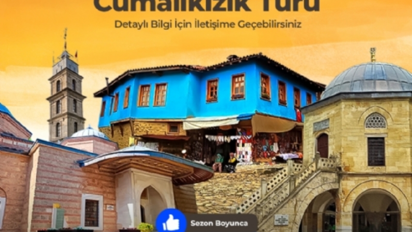 25 EKİM 2026 GÜNÜBİRLİK CUMALIKIZIK KÖYÜ VE BURSA TURU