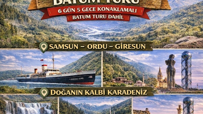 17-23 AĞUSTOS 2026 BAŞTANBAŞA KARADENİZ VE BATUM TURU