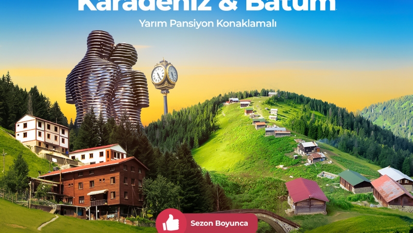 BAŞTANBAŞA KARADENİZ VE BATUM TURU 28 TEMMUZ - 3 AĞUSTOS 2025
