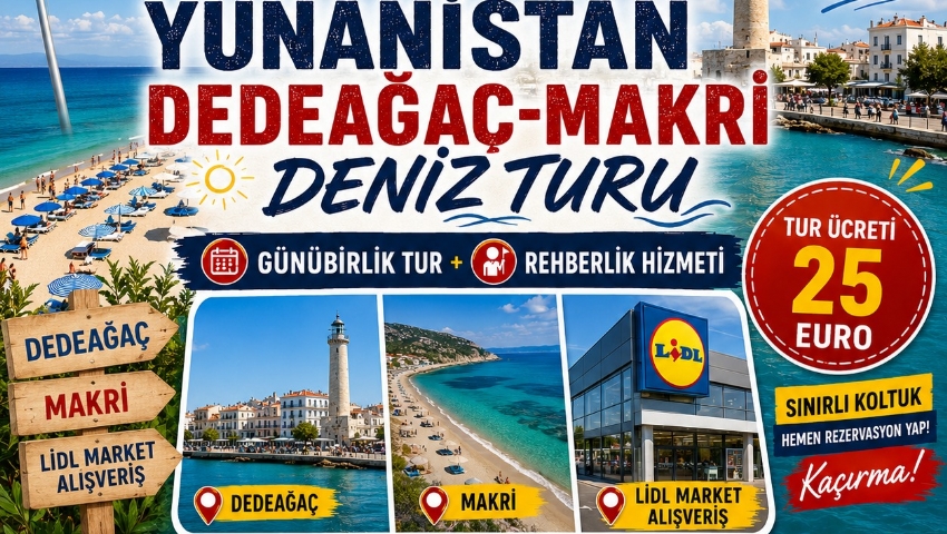 16 AĞUSTOS 2026 GÜNÜBİRLİK YUNANİSTAN DEDEAĞAÇ-MAKRİ DENİZ TURU