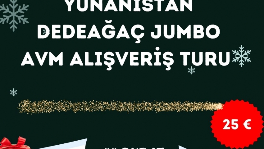 22 ŞUBAT 2025 GÜNÜBİRLİK   YUNANİSTAN   DEDEAĞAÇ (Alexandroupoli)-JUMBO AVM