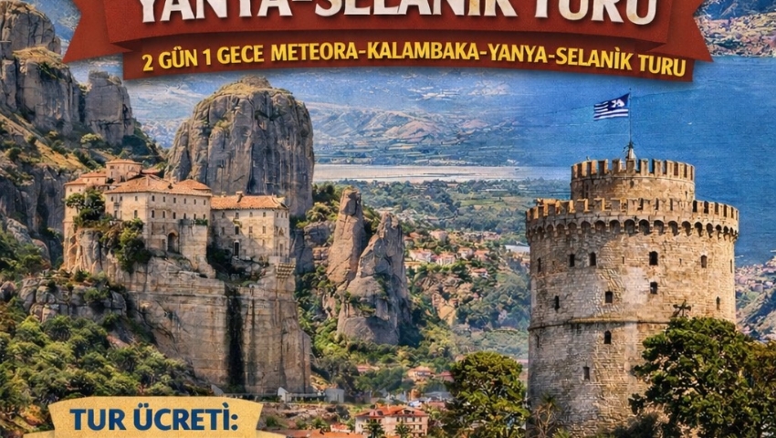 8-10 MAYIS 2026 METEORA-KALAMBAKA-YANYA-SELANİK TURU