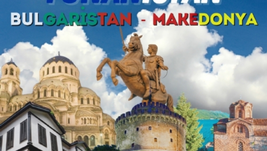 16-19 MAYIS 2025 YUNANİSTAN-MAKEDONYA-BULGARİSTAN TURU