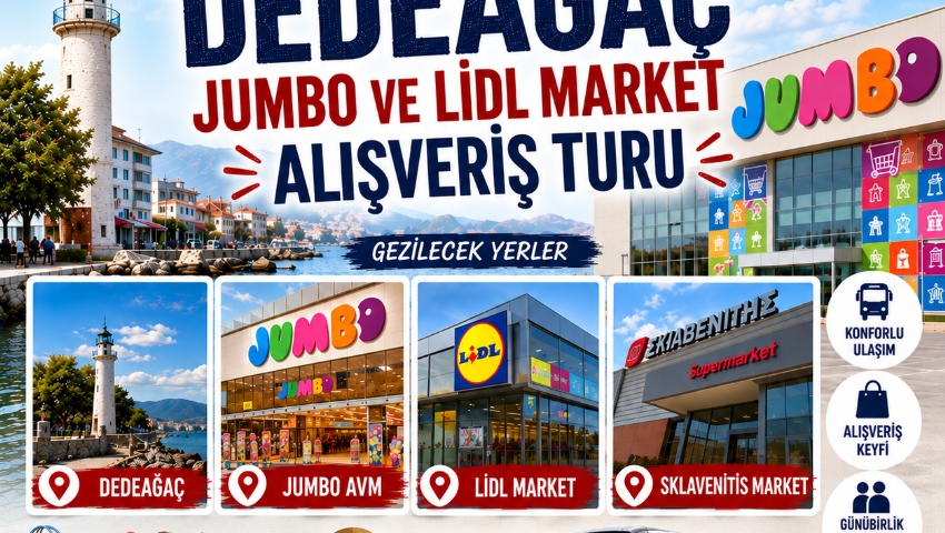 24 EKİM 2026 GÜNÜBİRLİK DEDEAĞAÇ - JUMBO AVM VE LİDL MARKET ALIŞVERİŞ TURU