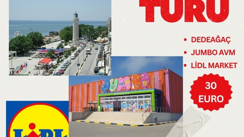 18 MAYIS 2025 DEDEAĞAÇ JUMBO VE LİDL MARKET  ALIŞVERİŞ TURU