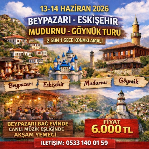 13-14 HAZİRAN 2026 BEYPAZARI-ESKİŞEHİR-MUDURNU-GÖYNÜK TURU fotoğrafı