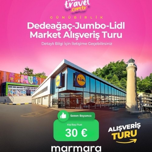 4 EKİM 2025 GÜNÜBİRLİK DEDEAĞAÇ JUMBO VE LİDL MARKET  ALIŞVERİŞ TURU