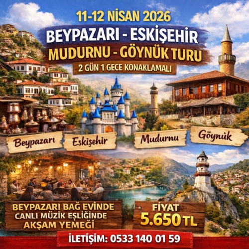 11-12 NİSAN 2026 BEYPAZARI-ESKİŞEHİR-MUDURNU-GÖYNÜK TURU fotoğrafı