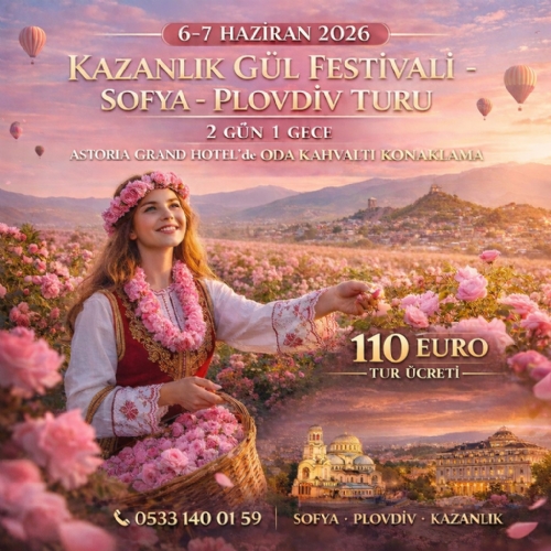 6-7 HAZİRAN 2026 KAZANLIK GÜL FESTİVALİ-SOFYA-PLOVDİV TURU fotoğrafı