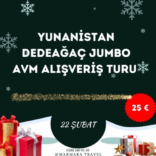 22 ŞUBAT 2025 GÜNÜBİRLİK   YUNANİSTAN   DEDEAĞAÇ (Alexandroupoli)-JUMBO AVM